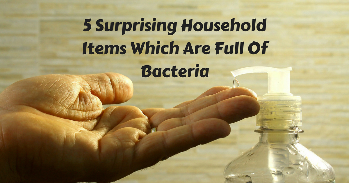 5 surprising household items which are full of bacteria