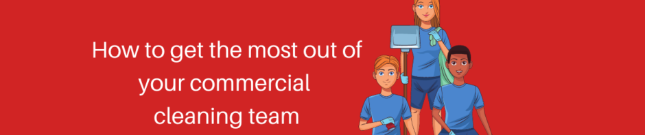 getting the most out of your commercial cleaning team
